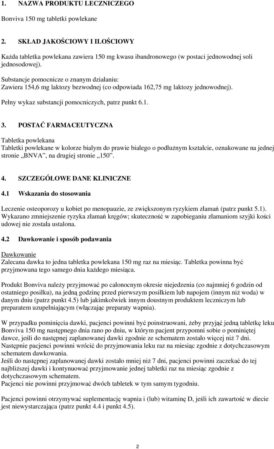 POSTAĆ FARMACEUTYCZNA Tabletka powlekana Tabletki powlekane w kolorze białym do prawie białego o podłużnym kształcie, oznakowane na jednej stronie BNVA, na drugiej stronie 150. 4.