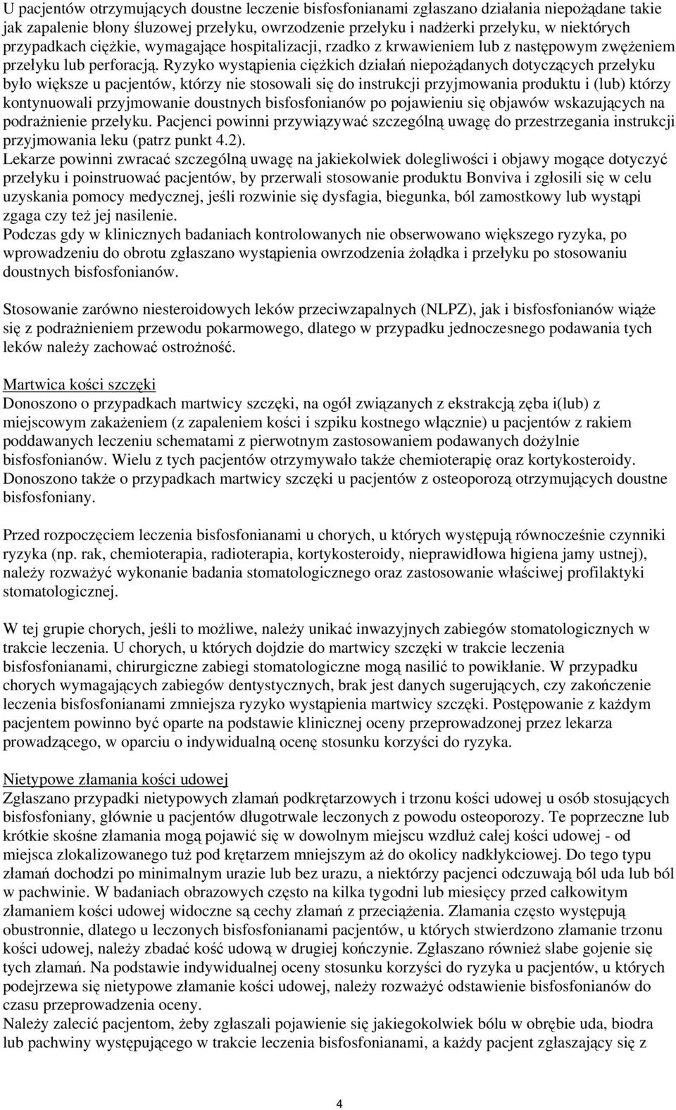 Ryzyko wystąpienia ciężkich działań niepożądanych dotyczących przełyku było większe u pacjentów, którzy nie stosowali się do instrukcji przyjmowania produktu i (lub) którzy kontynuowali przyjmowanie