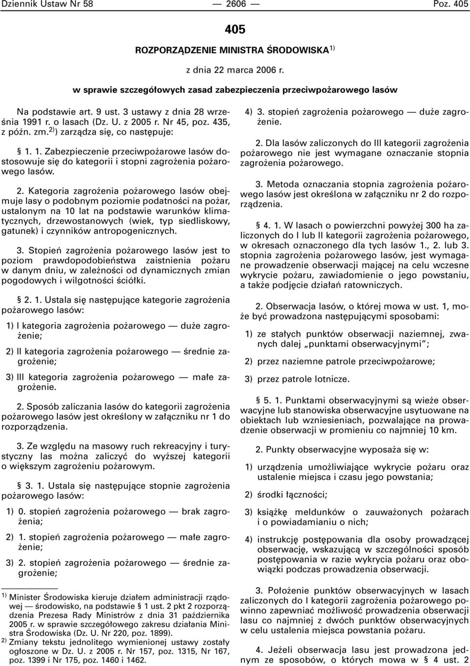 2. Kategoria zagro enia po arowego lasów obejmuje lasy o podobnym poziomie podatnoêci na po ar, ustalonym na 10 lat na podstawie warunków klimatycznych, drzewostanowych (wiek, typ siedliskowy,