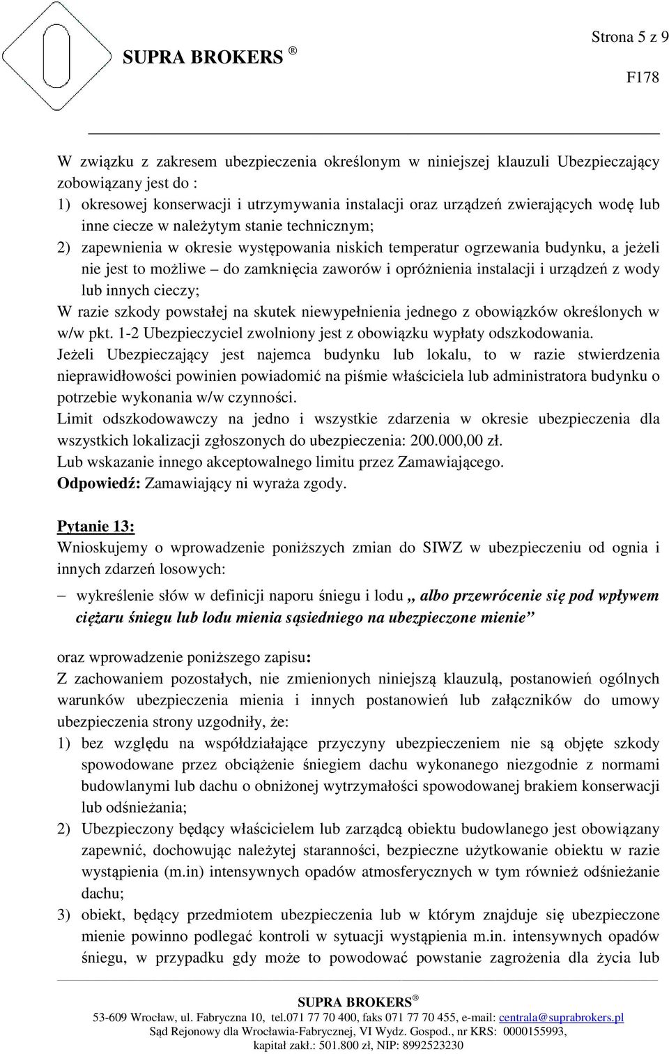 instalacji i urządzeń z wody lub innych cieczy; W razie szkody powstałej na skutek niewypełnienia jednego z obowiązków określonych w w/w pkt.