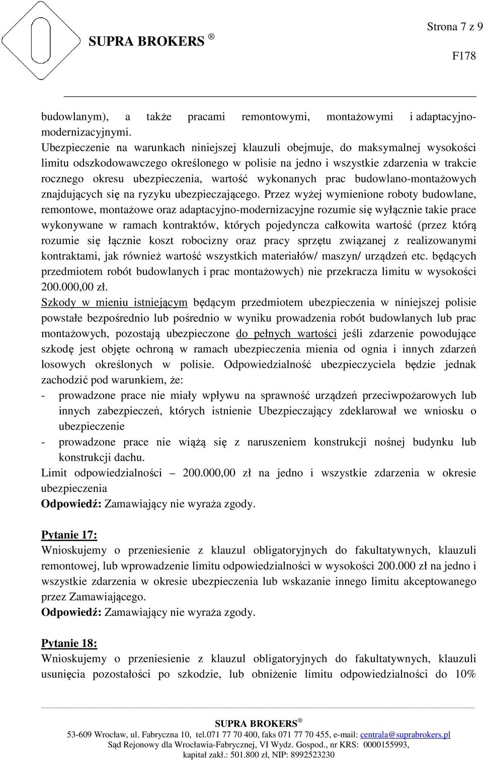 wartość wykonanych prac budowlano-montażowych znajdujących się na ryzyku ubezpieczającego.