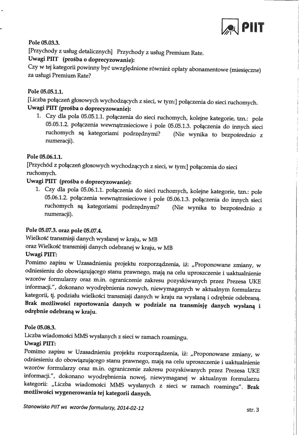 1. [Liczba pol^czen glosowych wychodzqcych z sieci, w tym:] pol^czenia do sieci ruchomych. Uwagi PUT (prosba o doprecyzowanie): 1. Czy dla pola 05.05.1.1. polqczenia do sieci ruchomych, kolejne kategorie, tzn.