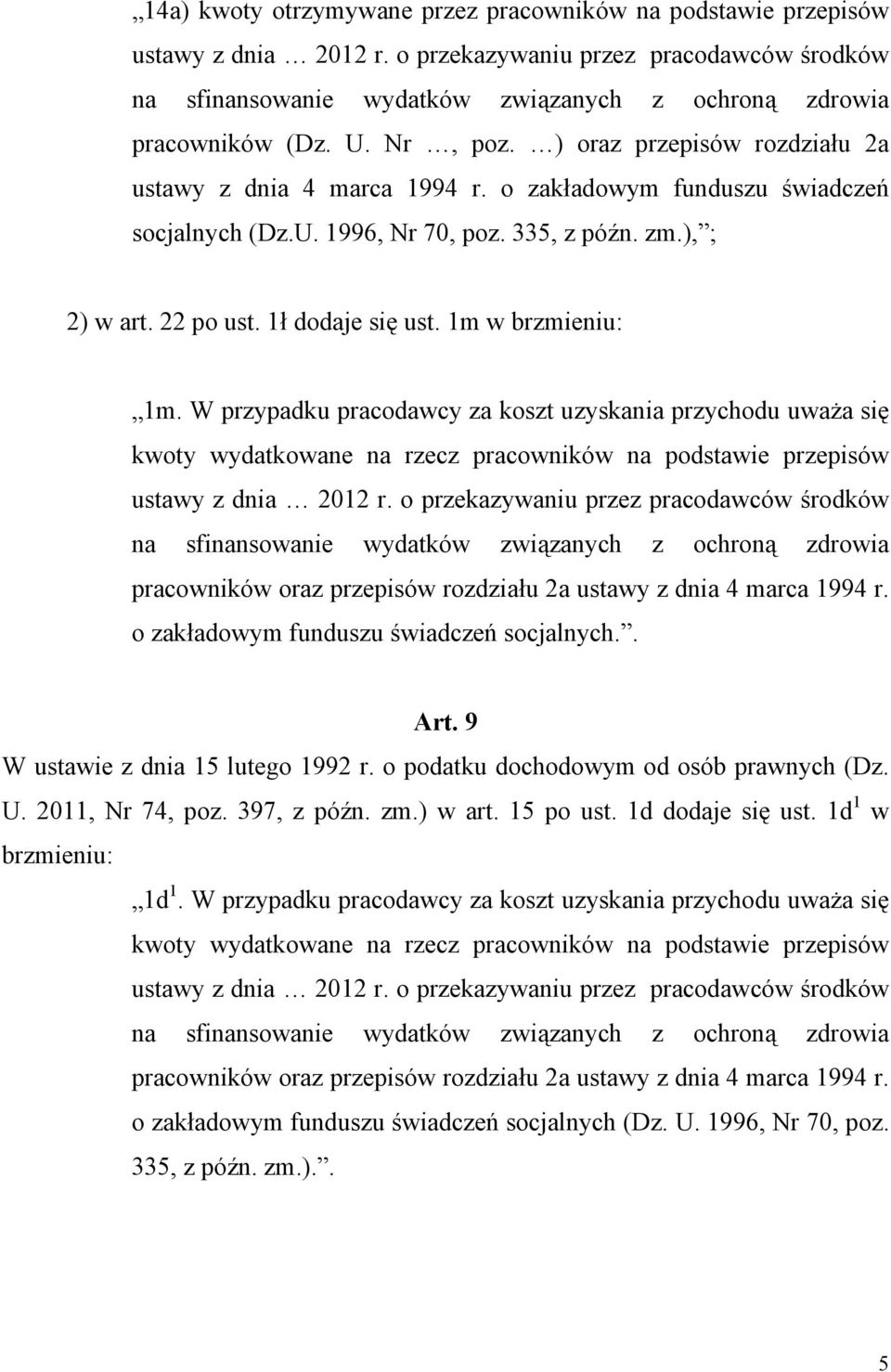 1m w brzmieniu: 1m. W przypadku pracodawcy za koszt uzyskania przychodu uważa się kwoty wydatkowane na rzecz pracowników na podstawie przepisów ustawy z dnia 2012 r.