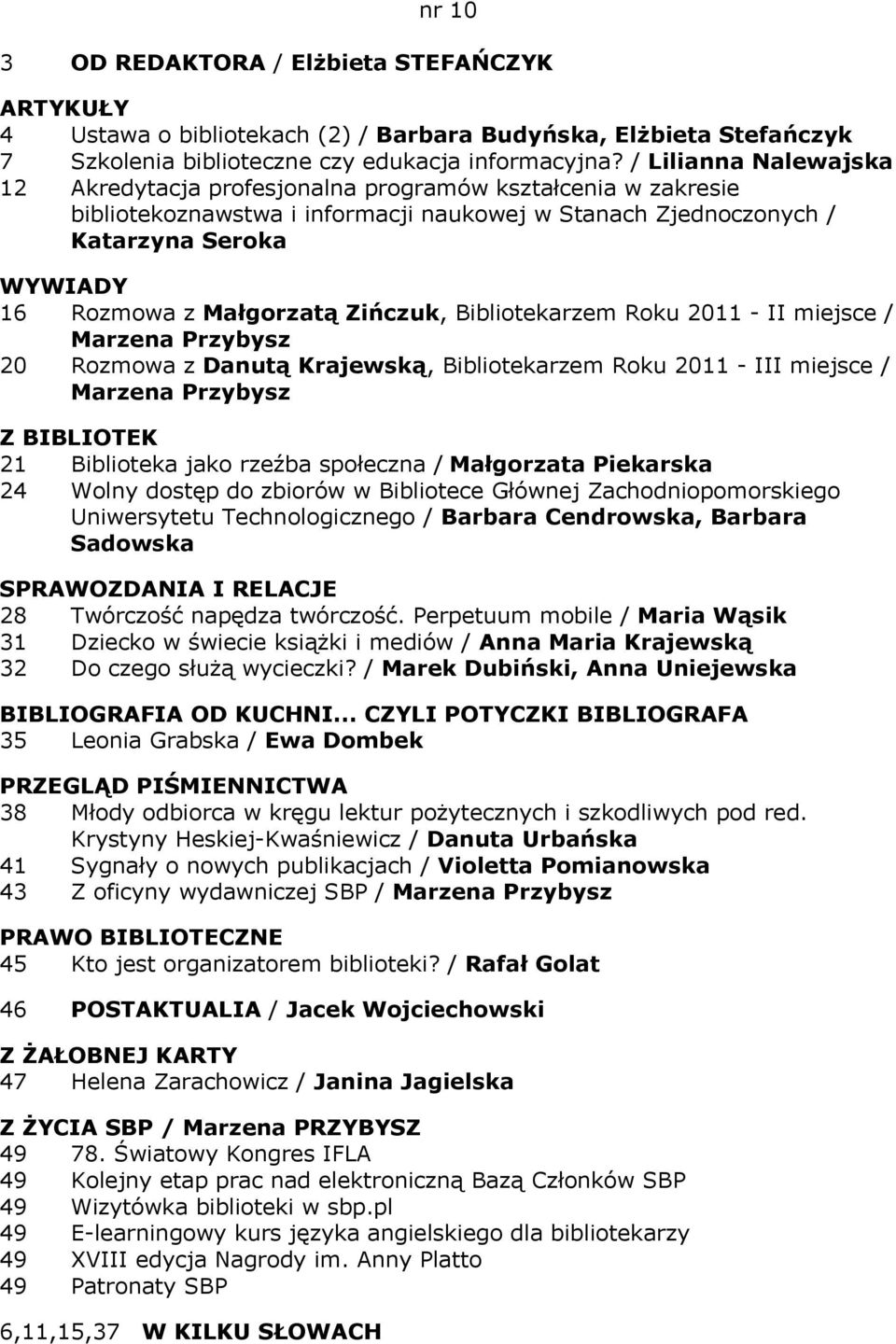 Zińczuk, Bibliotekarzem Roku 2011 - II miejsce / Marzena Przybysz 20 Rozmowa z Danutą Krajewską, Bibliotekarzem Roku 2011 - III miejsce / Marzena Przybysz 21 Biblioteka jako rzeźba społeczna /