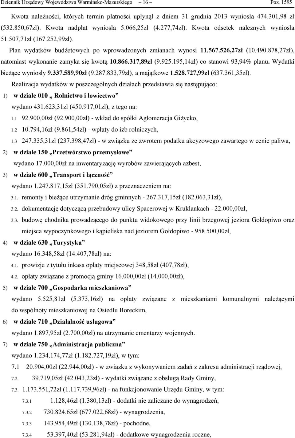 878,27zł), natomiast wykonanie zamyka się kwotą 10.866.317,89zł (9.925.195,14zł) co stanowi 93,94% planu. Wydatki bieżące wyniosły 9.337.589,90zł (9.287.833,79zł), a majątkowe 1.528.727,99zł (637.