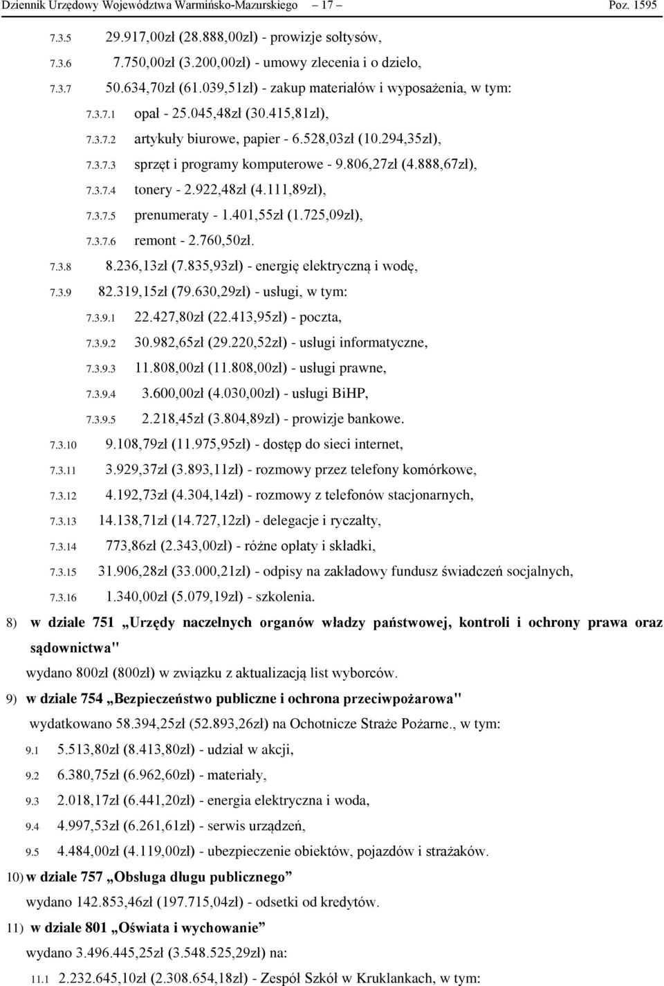 806,27zł (4.888,67zł), 7.3.7.4 tonery - 2.922,48zł (4.111,89zł), 7.3.7.5 prenumeraty - 1.401,55zł (1.725,09zł), 7.3.7.6 remont - 2.760,50zł. 7.3.8 8.236,13zł (7.