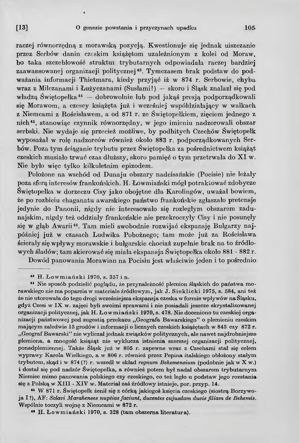 politycznej43. Tymczasem brak podstaw do podważania informacji Thietmara, kiedy przyjąć iż w 874 r. Serbowie, chyba wraz z Milczanami i Łużyczanami (Susłami?