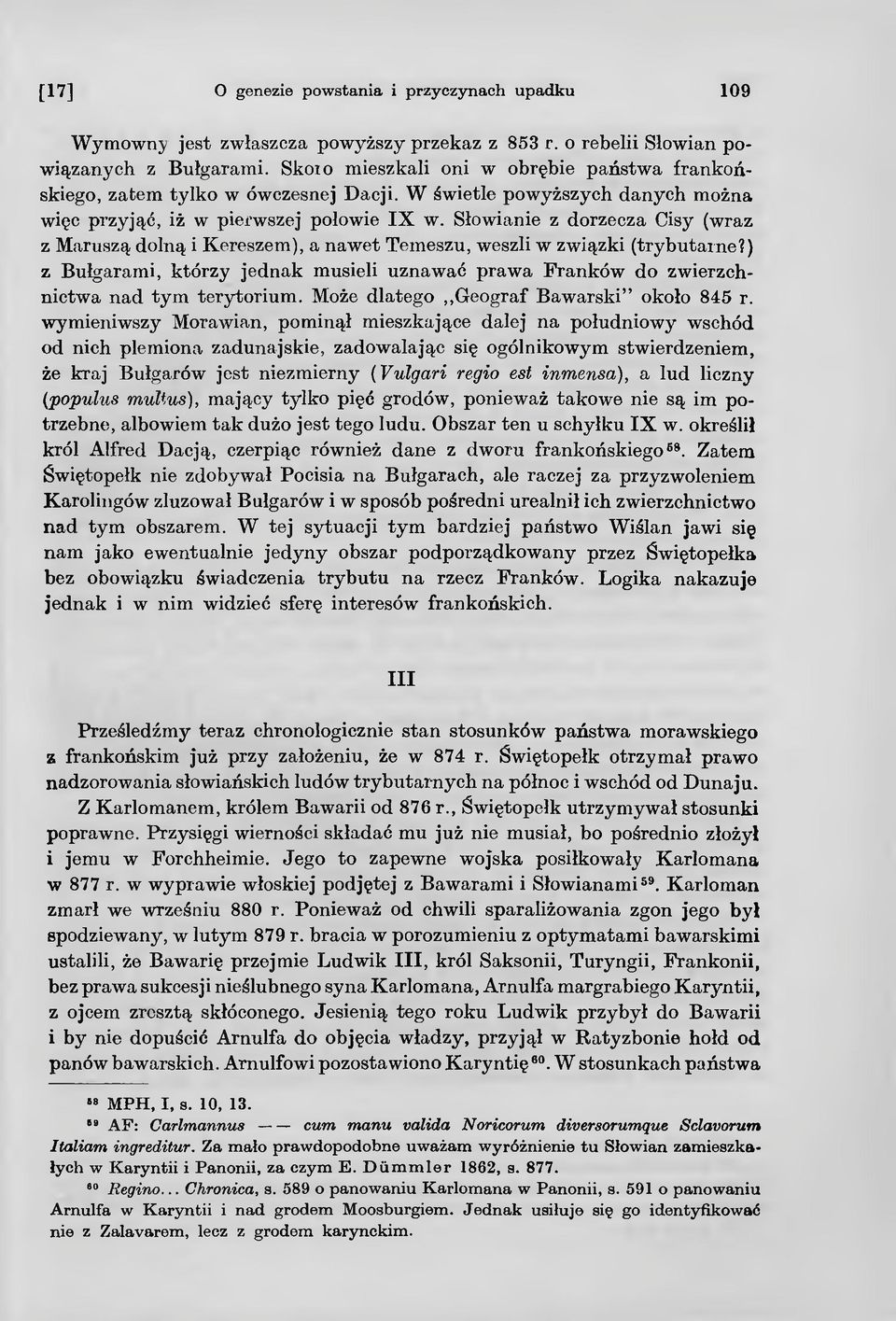 ) z Bułgarami, którzy jednak musieli uznawać prawa Franków do zwierzchnictwa nad tym terytorium. Może dlatego Geograf Bawarski około 845 r.