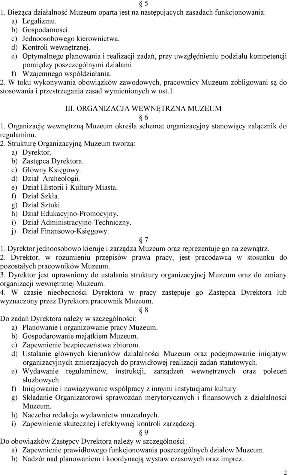 W toku wykonywania obowiązków zawodowych, pracownicy Muzeum zobligowani są do stosowania i przestrzegania zasad wymienionych w ust.1. III. ORGANIZACJA WEWNĘTRZNA MUZEUM 6 1.