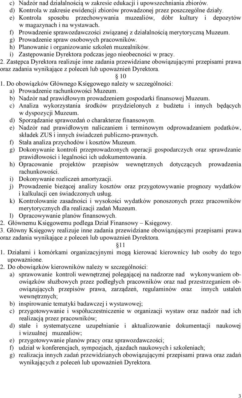 g) Prowadzenie spraw osobowych pracowników. h) Planowanie i organizowanie szkoleń muzealników. i) Zastępowanie Dyrektora podczas jego nieobecności w pracy. 2.