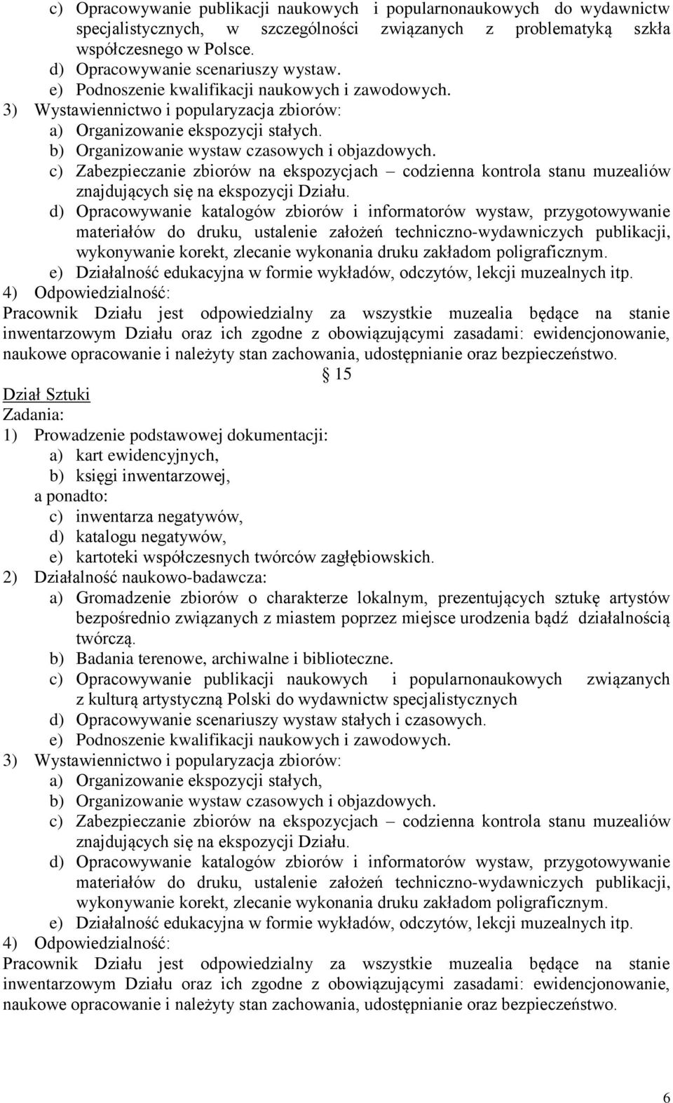 c) Zabezpieczanie zbiorów na ekspozycjach codzienna kontrola stanu muzealiów znajdujących się na ekspozycji Działu.