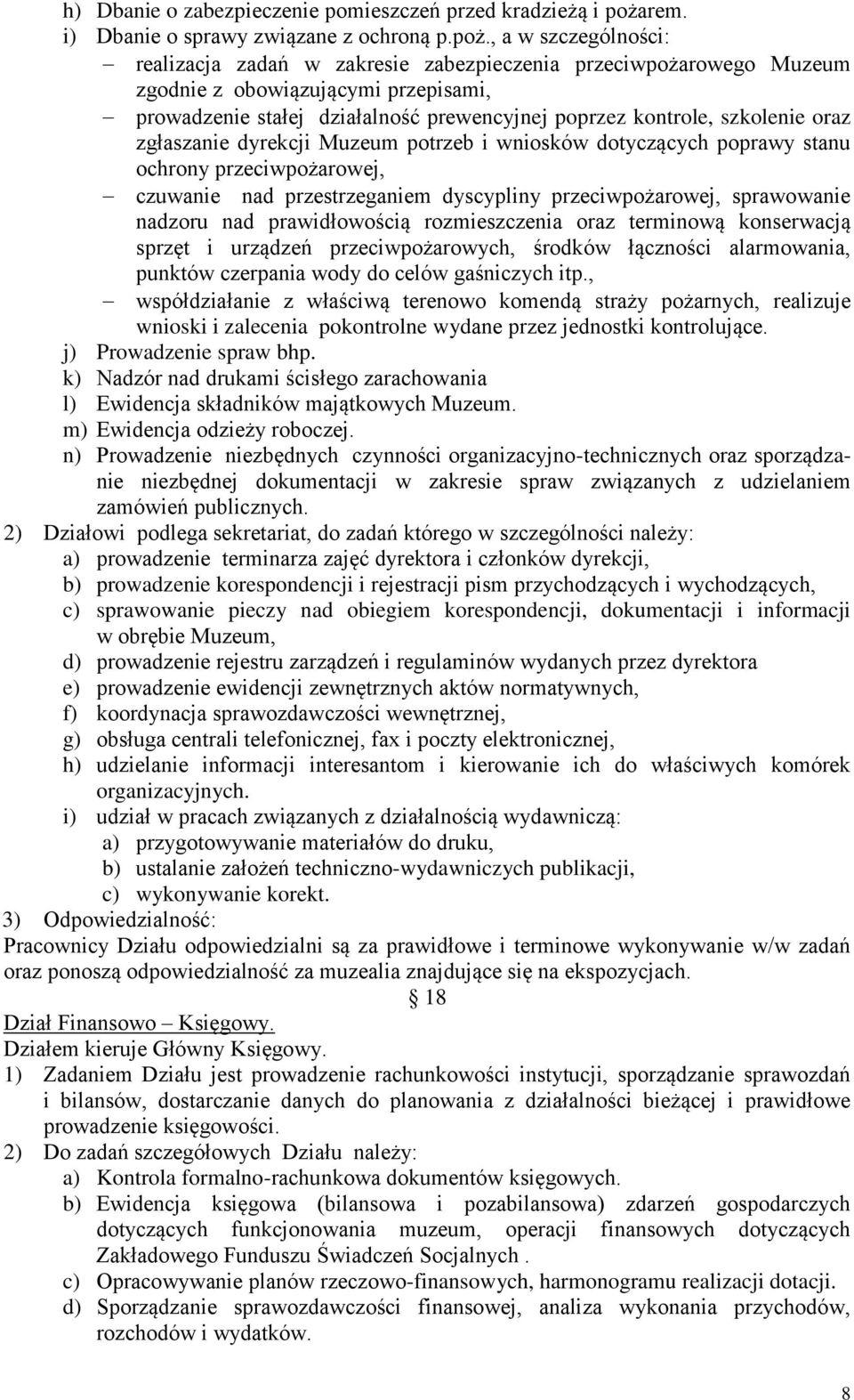 , a w szczególności: realizacja zadań w zakresie zabezpieczenia przeciwpożarowego Muzeum zgodnie z obowiązującymi przepisami, prowadzenie stałej działalność prewencyjnej poprzez kontrole, szkolenie