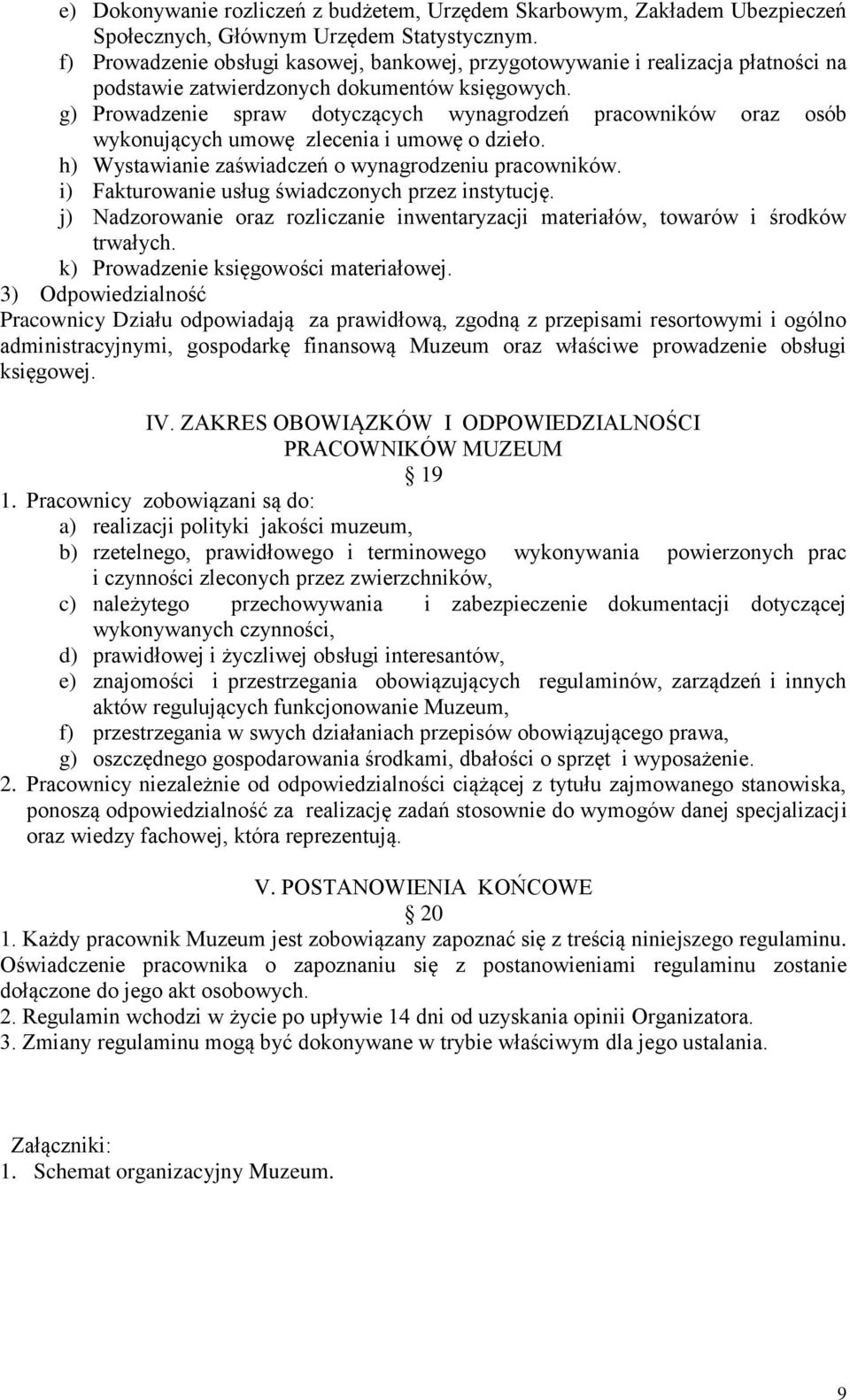 g) Prowadzenie spraw dotyczących wynagrodzeń pracowników oraz osób wykonujących umowę zlecenia i umowę o dzieło. h) Wystawianie zaświadczeń o wynagrodzeniu pracowników.