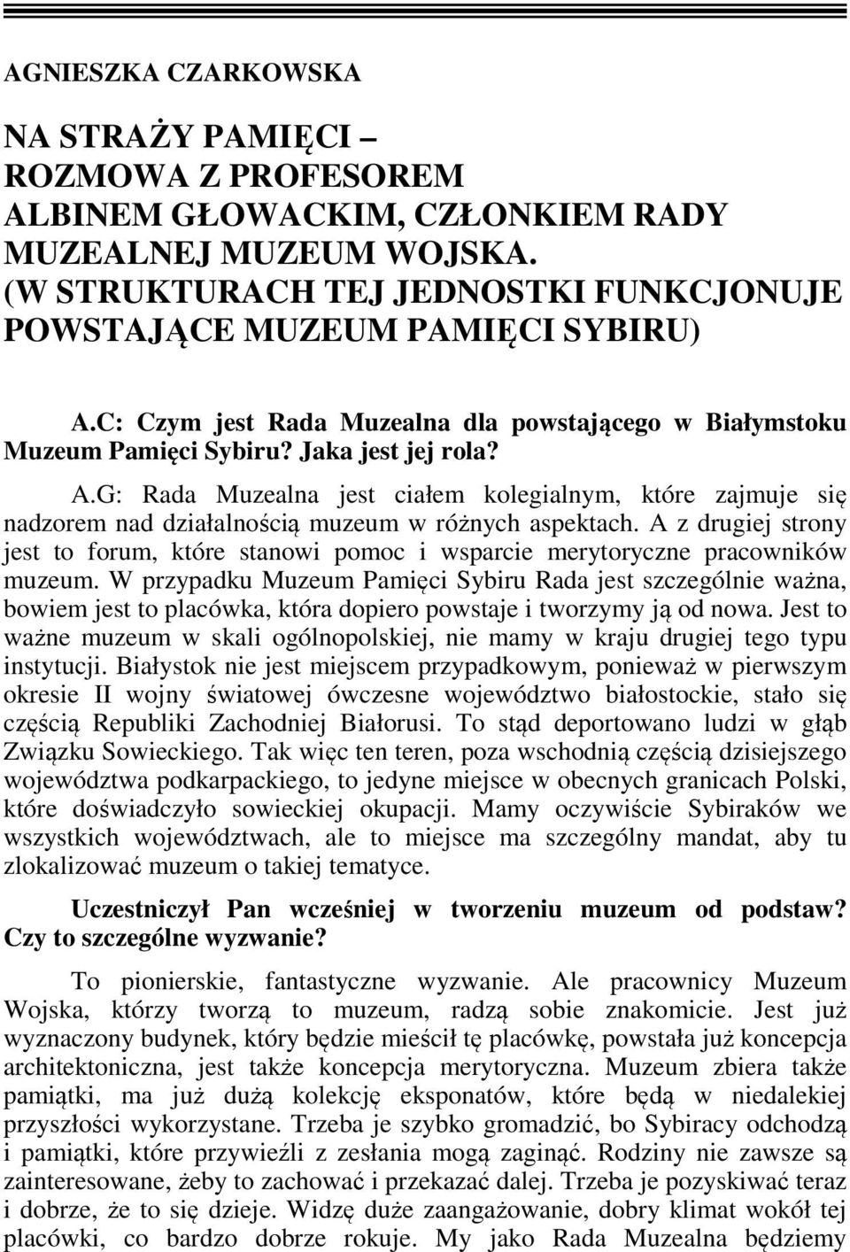 G: Rada Muzealna jest ciałem kolegialnym, które zajmuje się nadzorem nad działalnością muzeum w różnych aspektach.