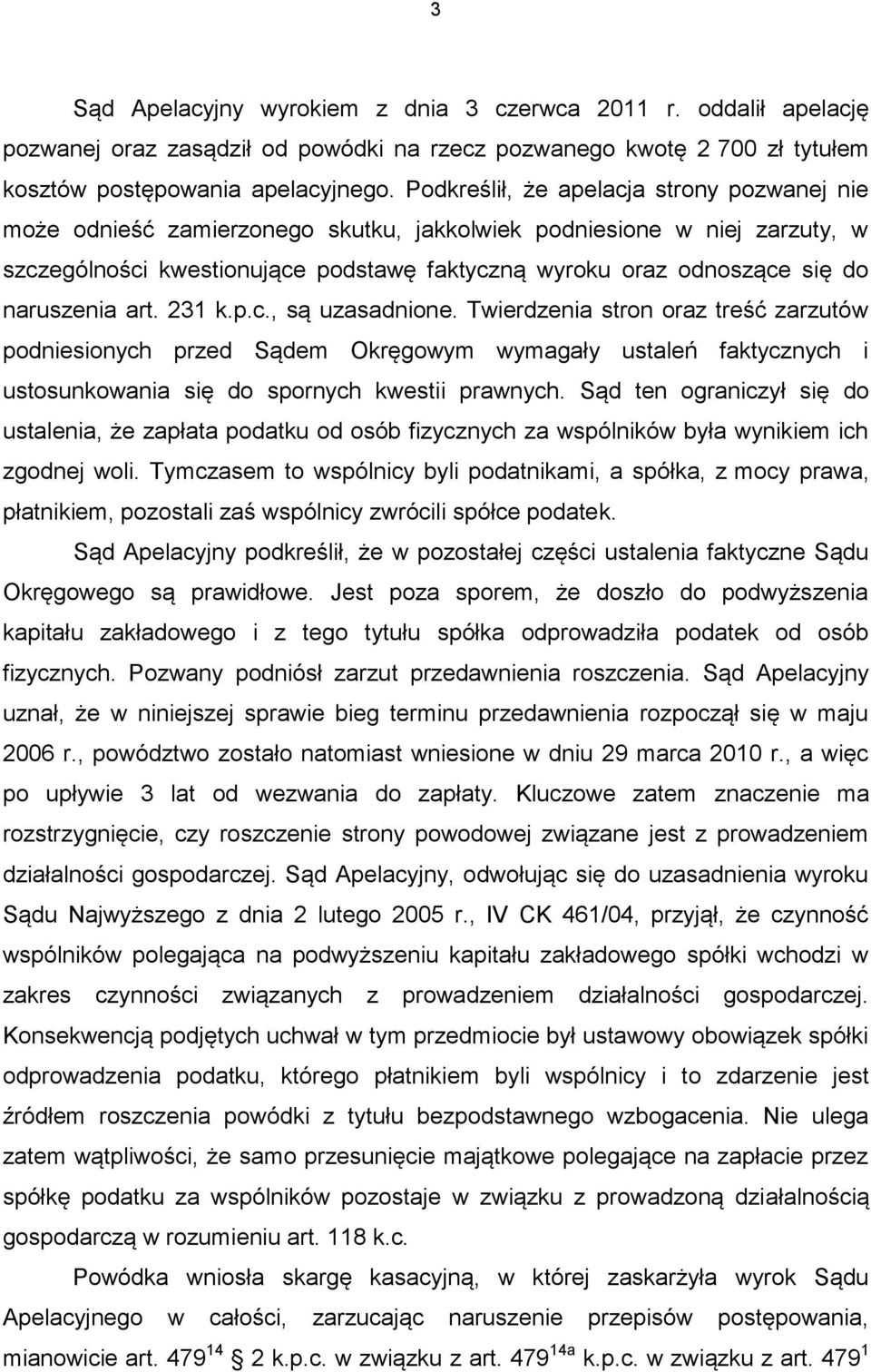 naruszenia art. 231 k.p.c., są uzasadnione. Twierdzenia stron oraz treść zarzutów podniesionych przed Sądem Okręgowym wymagały ustaleń faktycznych i ustosunkowania się do spornych kwestii prawnych.