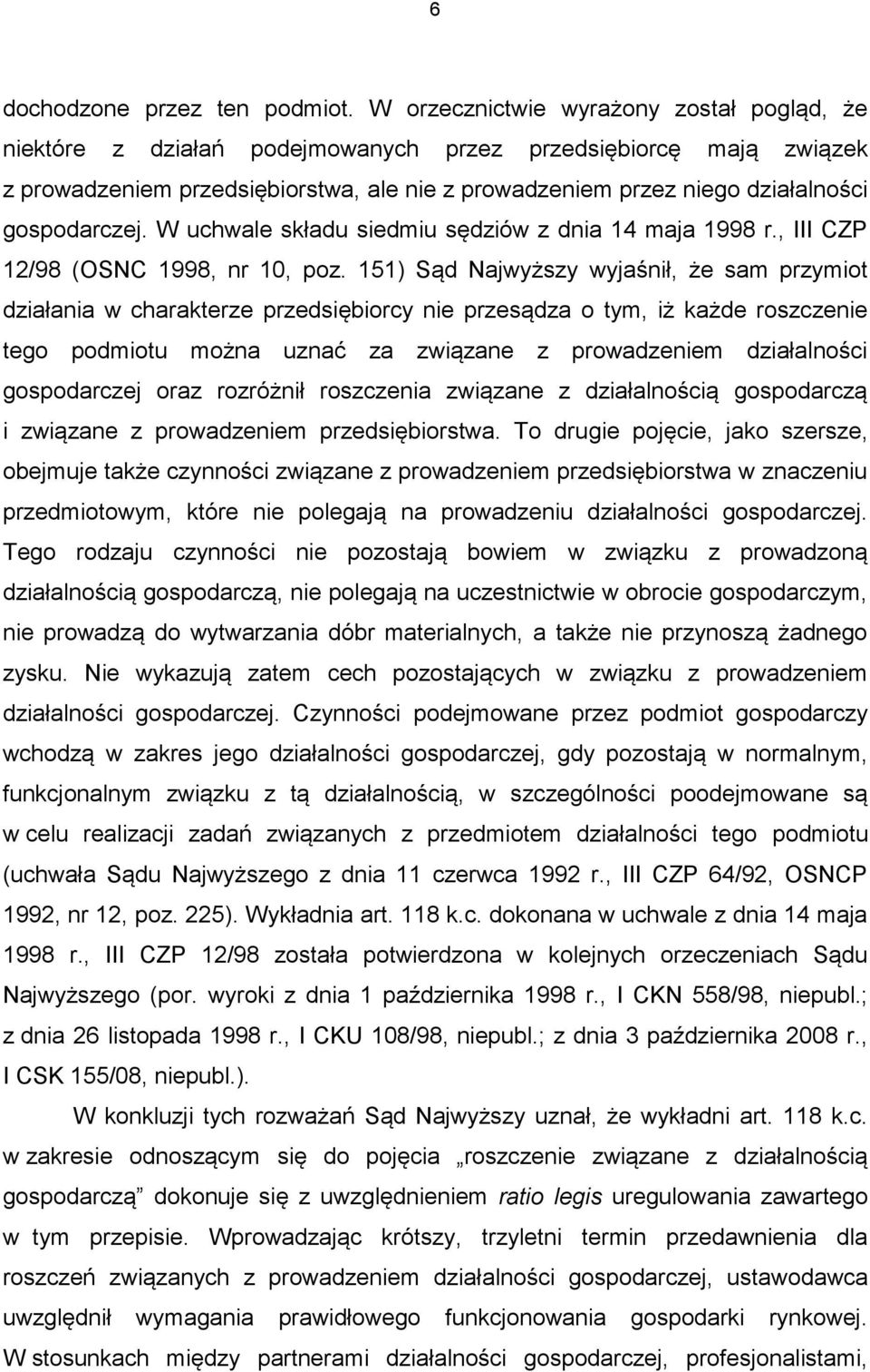 gospodarczej. W uchwale składu siedmiu sędziów z dnia 14 maja 1998 r., III CZP 12/98 (OSNC 1998, nr 10, poz.