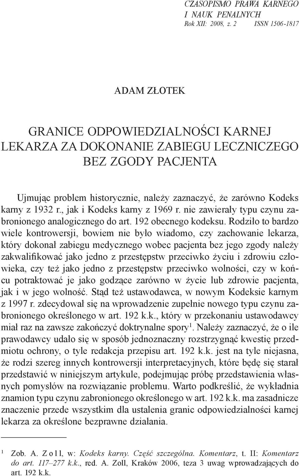 1932 r., jak i Kodeks karny z 1969 r. nie zawierały typu czynu zabronionego analogicznego do art. 192 obecnego kodeksu.