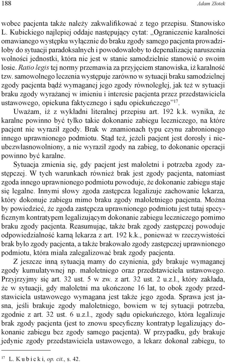 depenalizację naruszenia wolności jednostki, która nie jest w stanie samodzielnie stanowić o swoim losie. Ratio legis tej normy przemawia za przyjęciem stanowiska, iż karalność tzw.