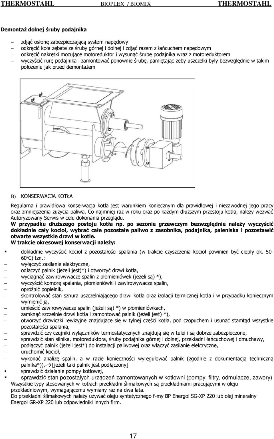 KOTŁA Regularna i prawidłowa konserwacja kotła jest warunkiem koniecznym dla prawidłowej i niezawodnej jego pracy oraz zmniejszenia zużycia paliwa.