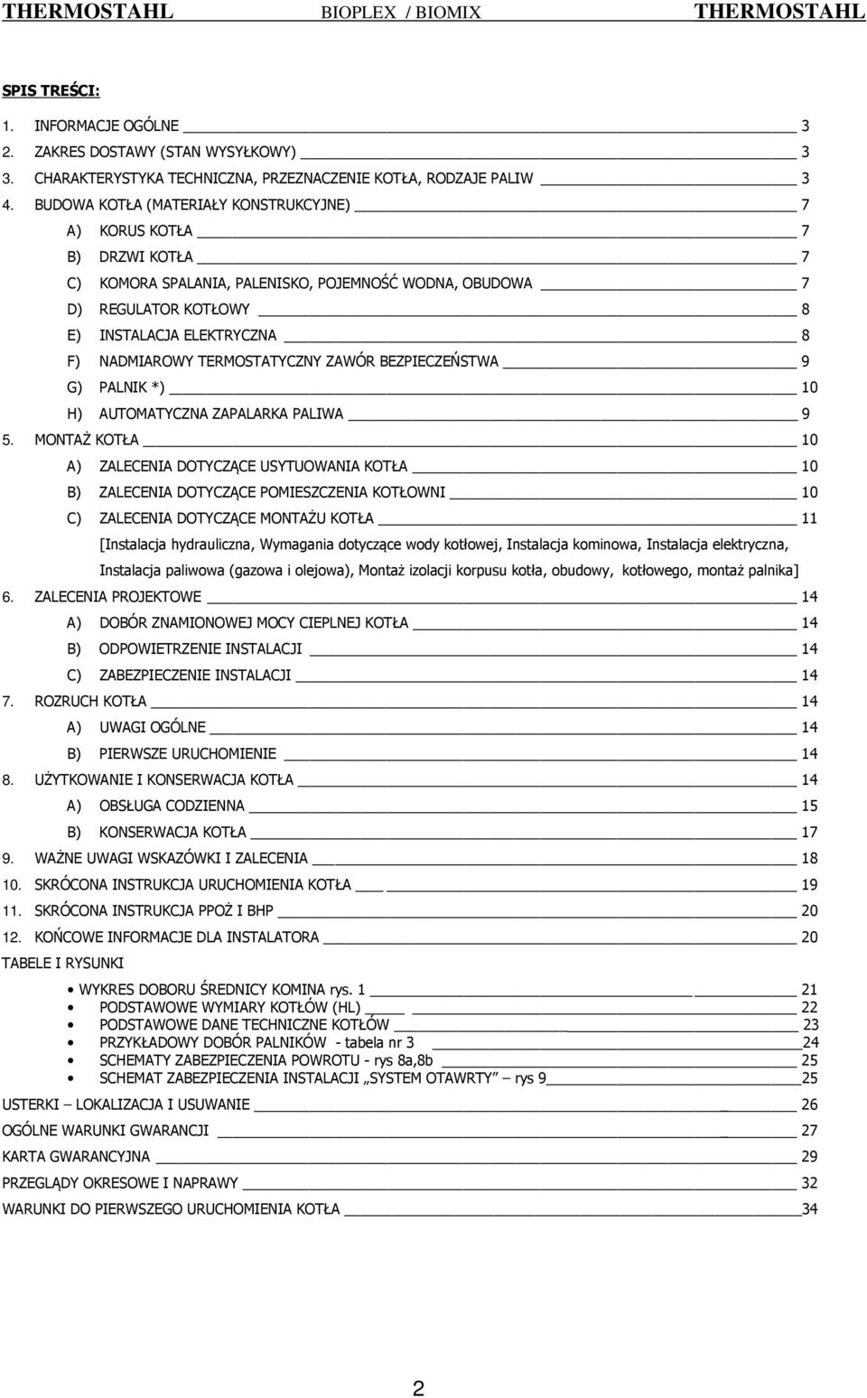 TERMOSTATYCZNY ZAWÓR BEZPIECZEŃSTWA 9 G) PALNIK *) 10 H) AUTOMATYCZNA ZAPALARKA PALIWA 9 5.