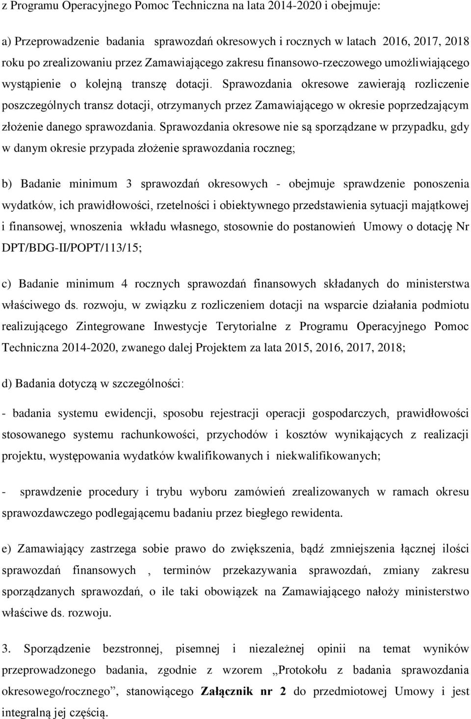 Sprawozdania okresowe zawierają rozliczenie poszczególnych transz dotacji, otrzymanych przez Zamawiającego w okresie poprzedzającym złożenie danego sprawozdania.