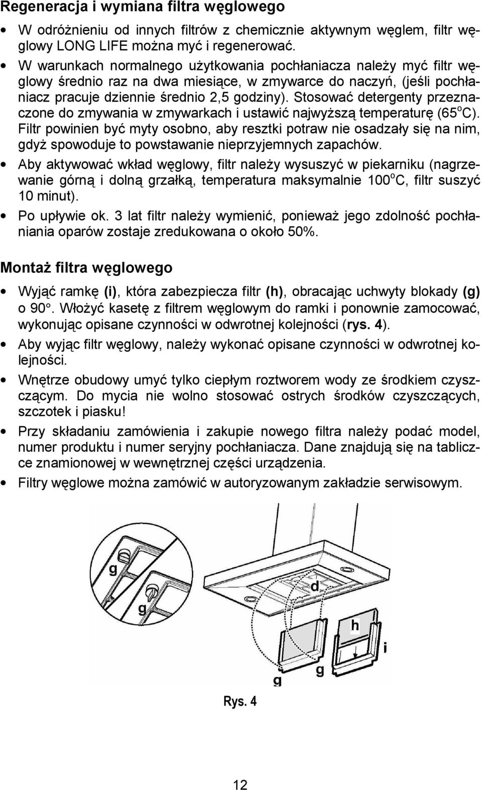 Stosowa% detergenty przeznaczone do zmywania w zmywarkach i ustawi% najwy sz temperatur (65 o C).