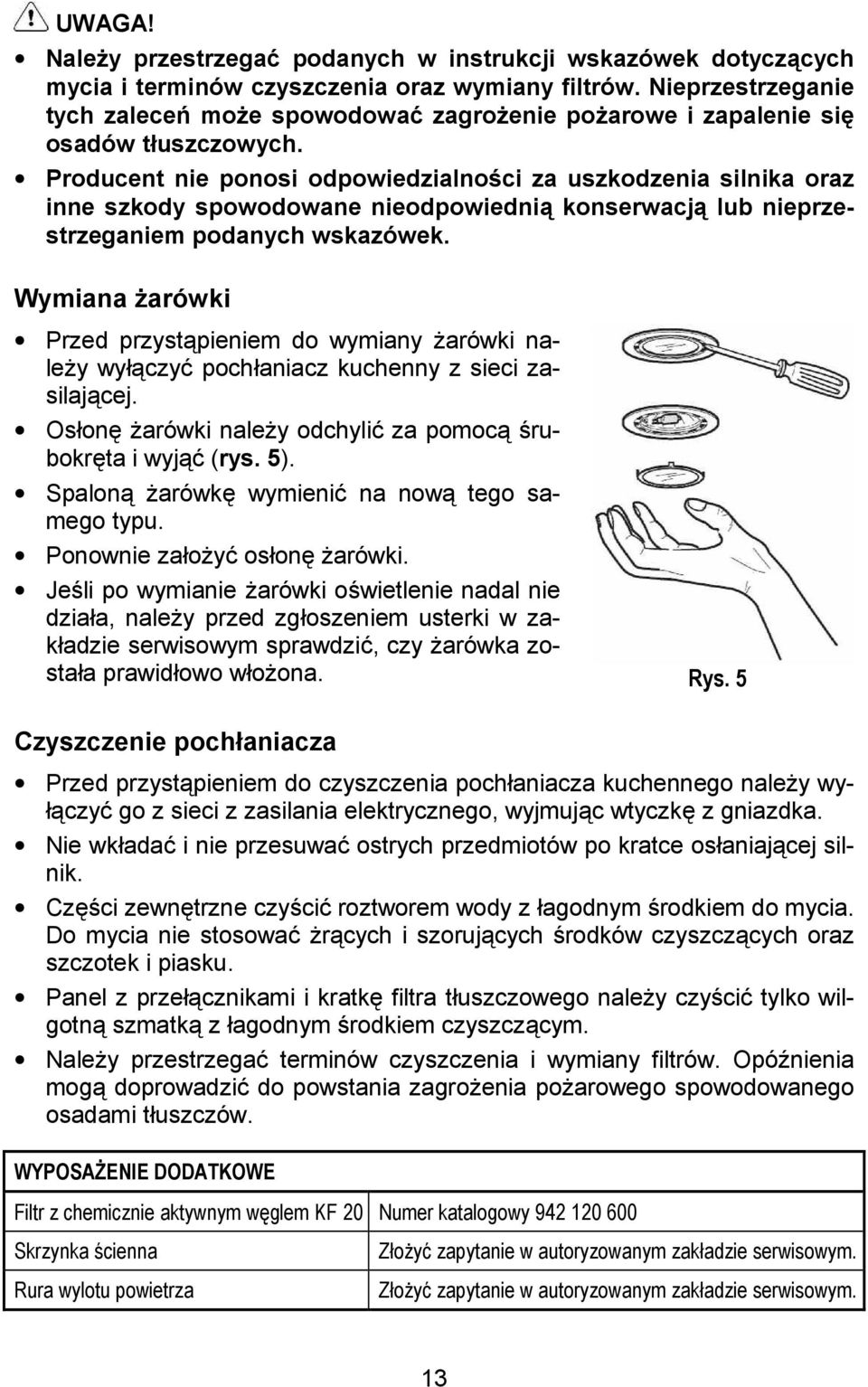 Producent nie ponosi odpowiedzialnooci za uszkodzenia silnika oraz inne szkody spowodowane nieodpowiednia konserwacja lub nieprzestrzeganiem podanych wskazówek.