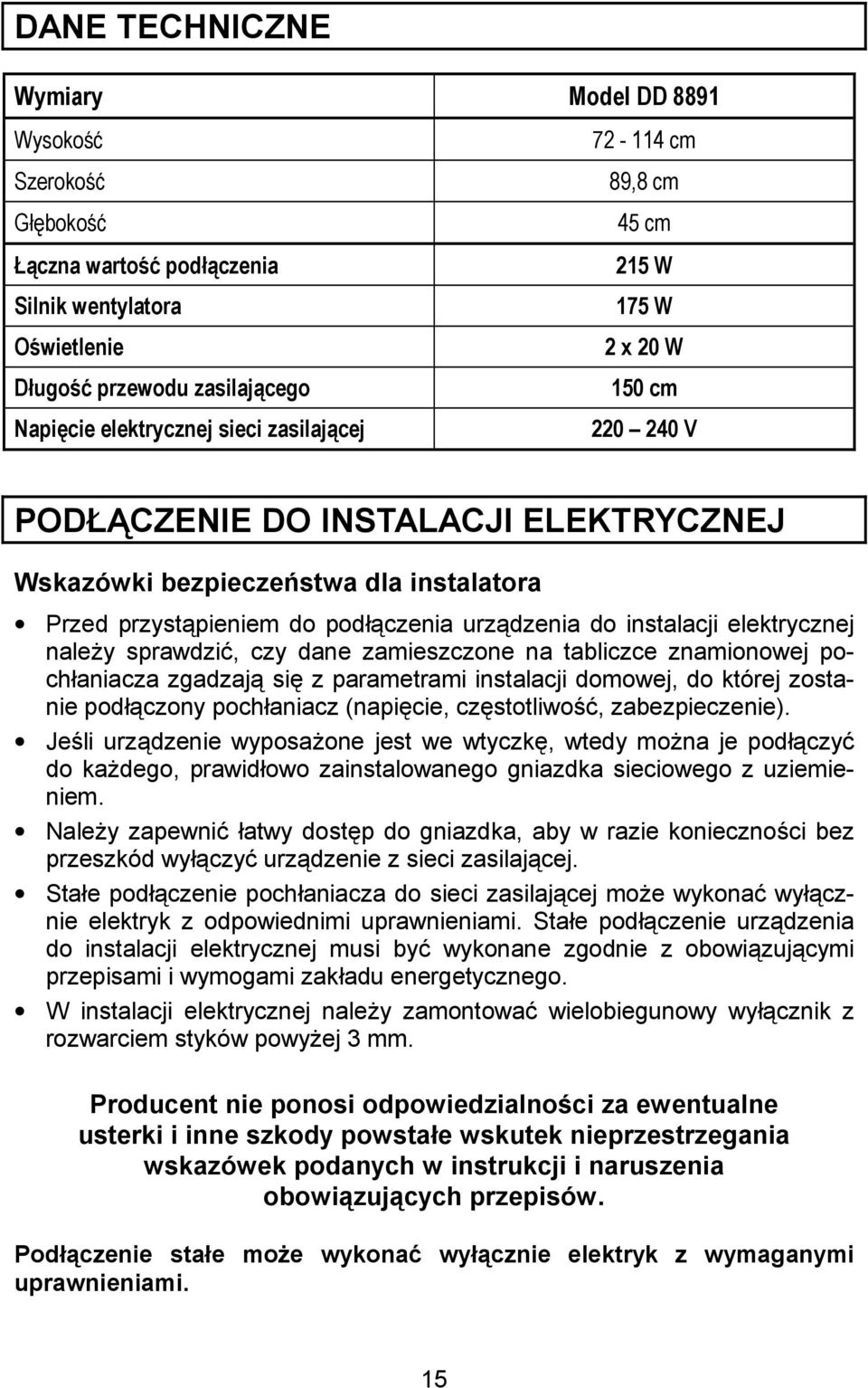 elektrycznej nale y sprawdzi%, czy dane zamieszczone na tabliczce znamionowej pochaniacza zgadzaj si z parametrami instalacji domowej, do której zostanie podczony pochaniacz (napicie, czstotliwo*%,