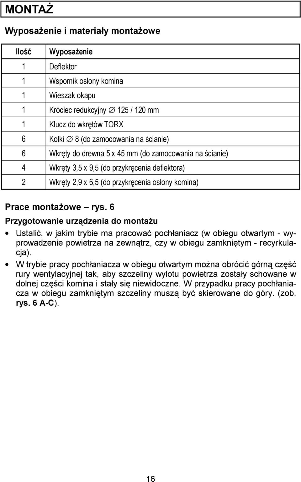 6 Przygotowanie urzadzenia do monta>u Ustali%, w jakim trybie ma pracowa% pochaniacz (w obiegu otwartym - wyprowadzenie powietrza na zewntrz, czy w obiegu zamknitym - recyrkulacja).