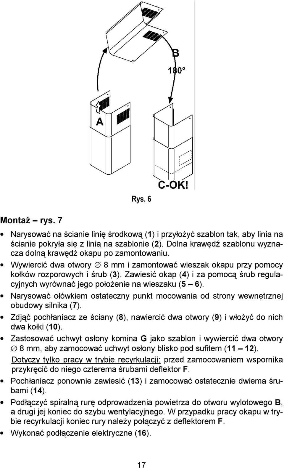 Zawiesi% okap (4) i za pomoc *rub regulacyjnych wyrówna% jego poo enie na wieszaku (5 6). Narysowa% oówkiem ostateczny punkt mocowania od strony wewntrznej obudowy silnika (7).