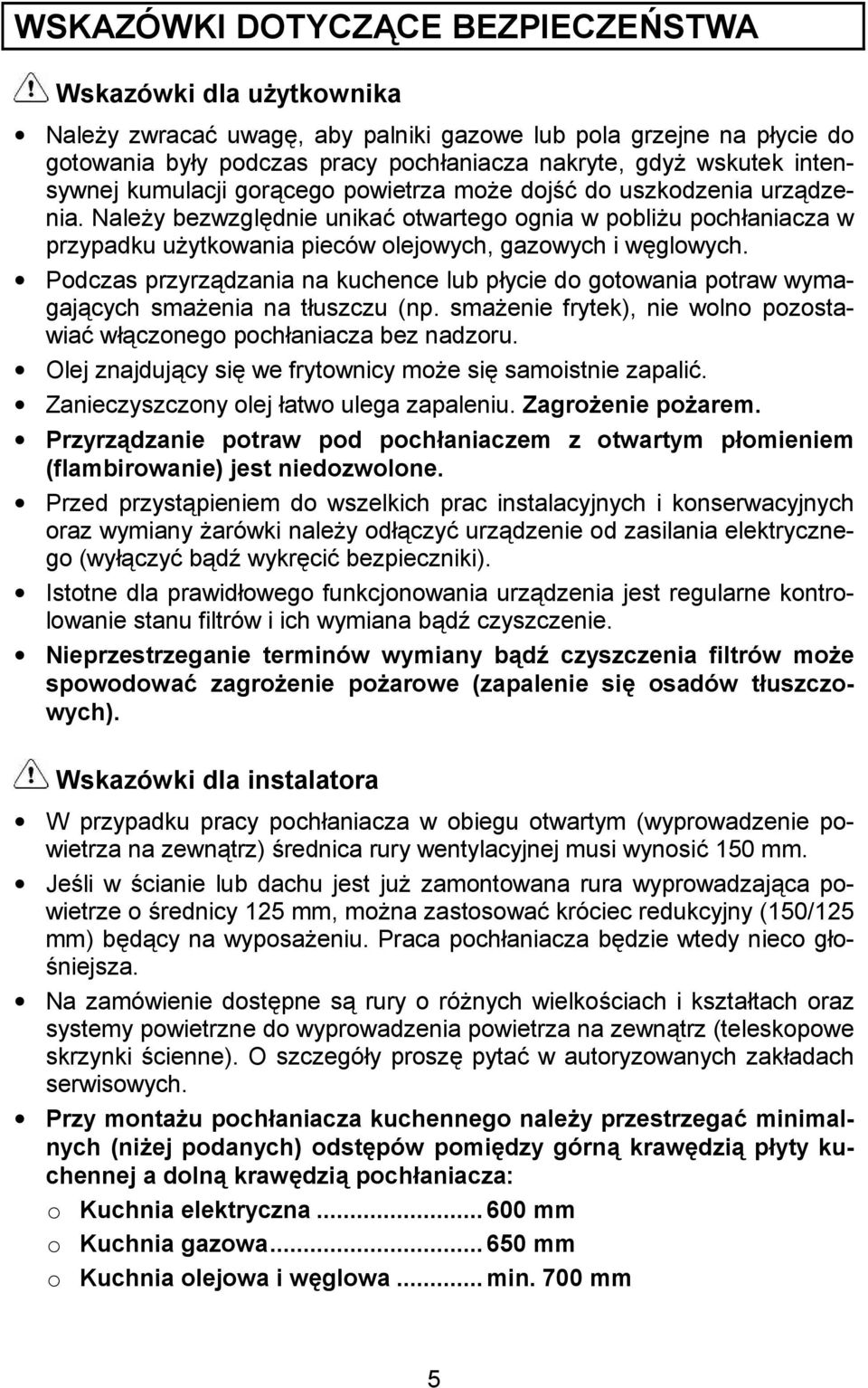 Nale y bezwzgldnie unika% otwartego ognia w pobli u pochaniacza w przypadku u ytkowania pieców olejowych, gazowych i wglowych.