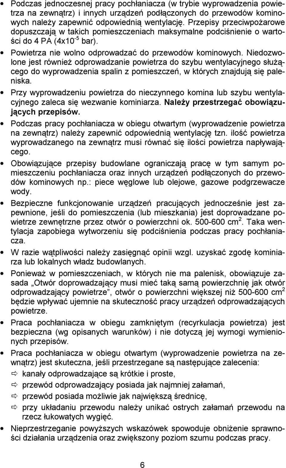 Niedozwolone jest równie odprowadzanie powietrza do szybu wentylacyjnego su - cego do wyprowadzenia spalin z pomieszcze(, w których znajduj si paleniska.