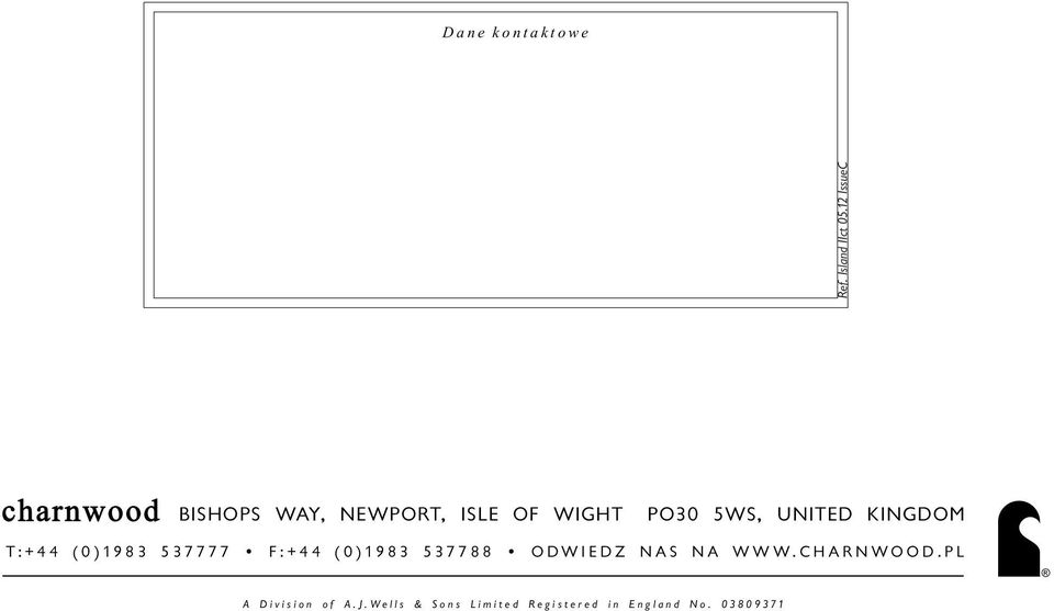 T:+44 (0)1983 537777 F:+44 (0)1983 537788 ODWIEDZ NAS NA WWW.CHARNWOOD.