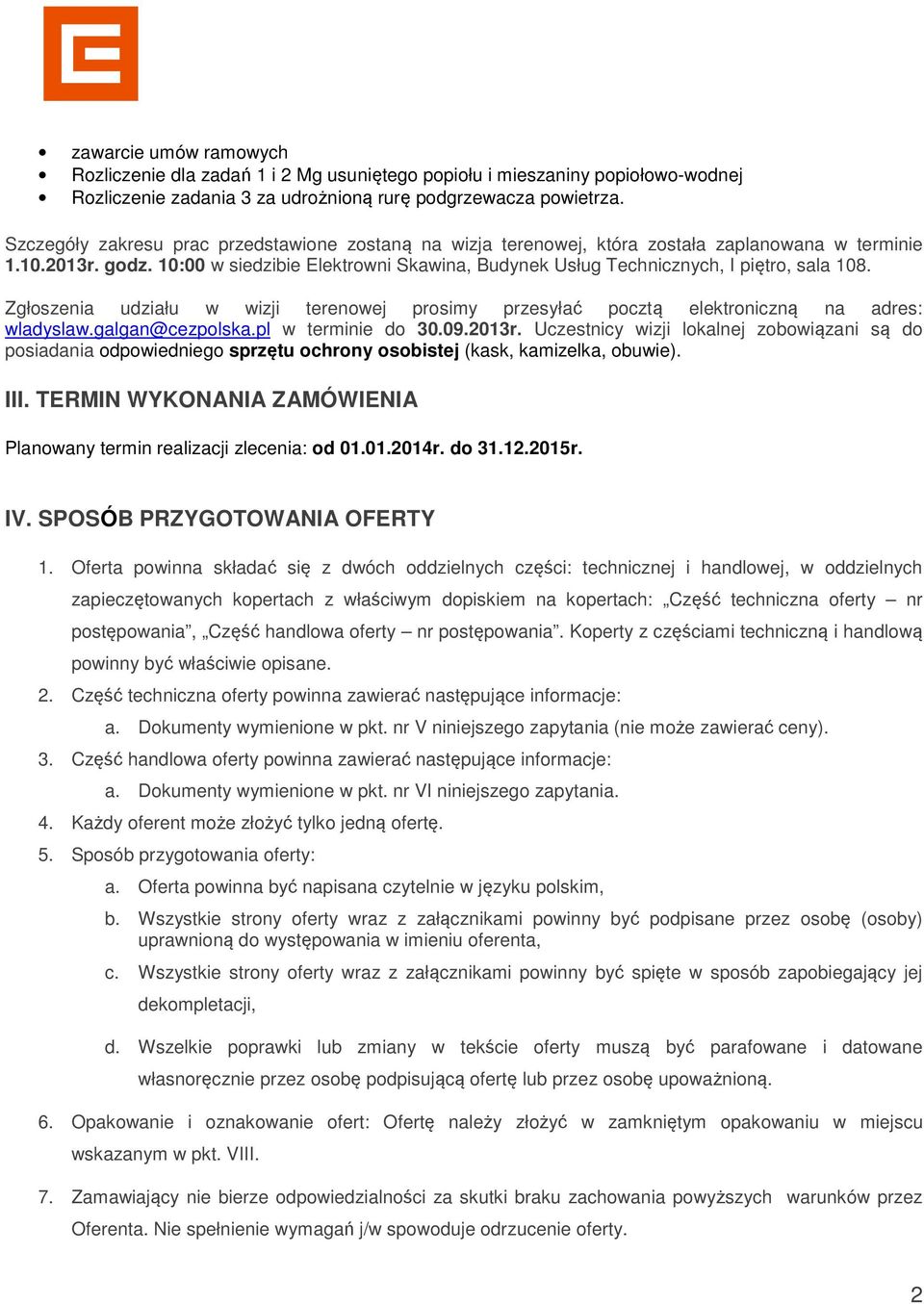 10:00 w siedzibie Elektrowni Skawina, Budynek Usług Technicznych, I piętro, sala 108. Zgłoszenia udziału w wizji terenowej prosimy przesyłać pocztą elektroniczną na adres: wladyslaw.galgan@cezpolska.