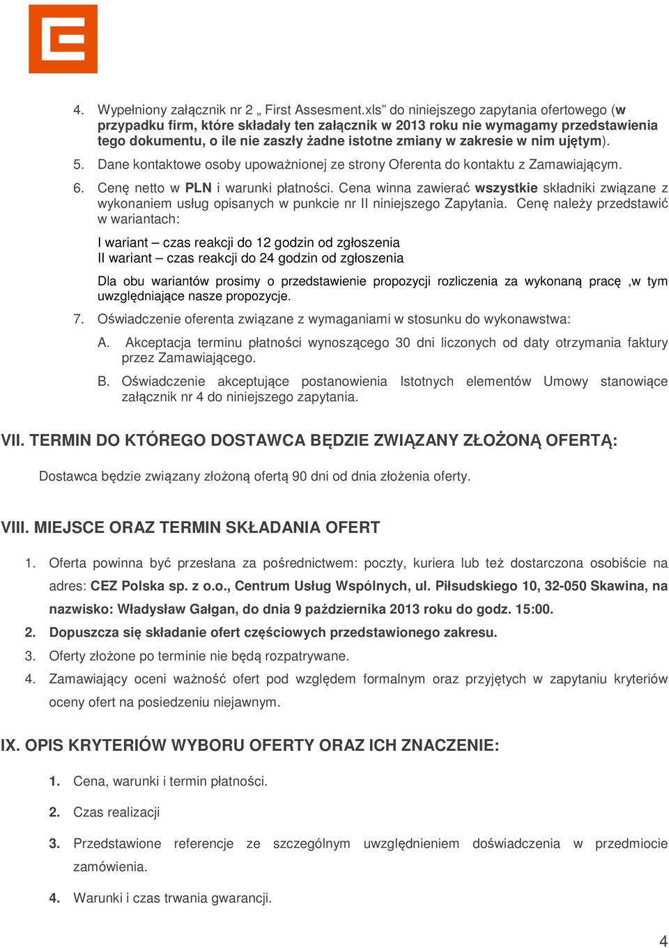 ujętym). 5. Dane kontaktowe osoby upoważnionej ze strony Oferenta do kontaktu z Zamawiającym. 6. Cenę netto w PLN i warunki płatności.