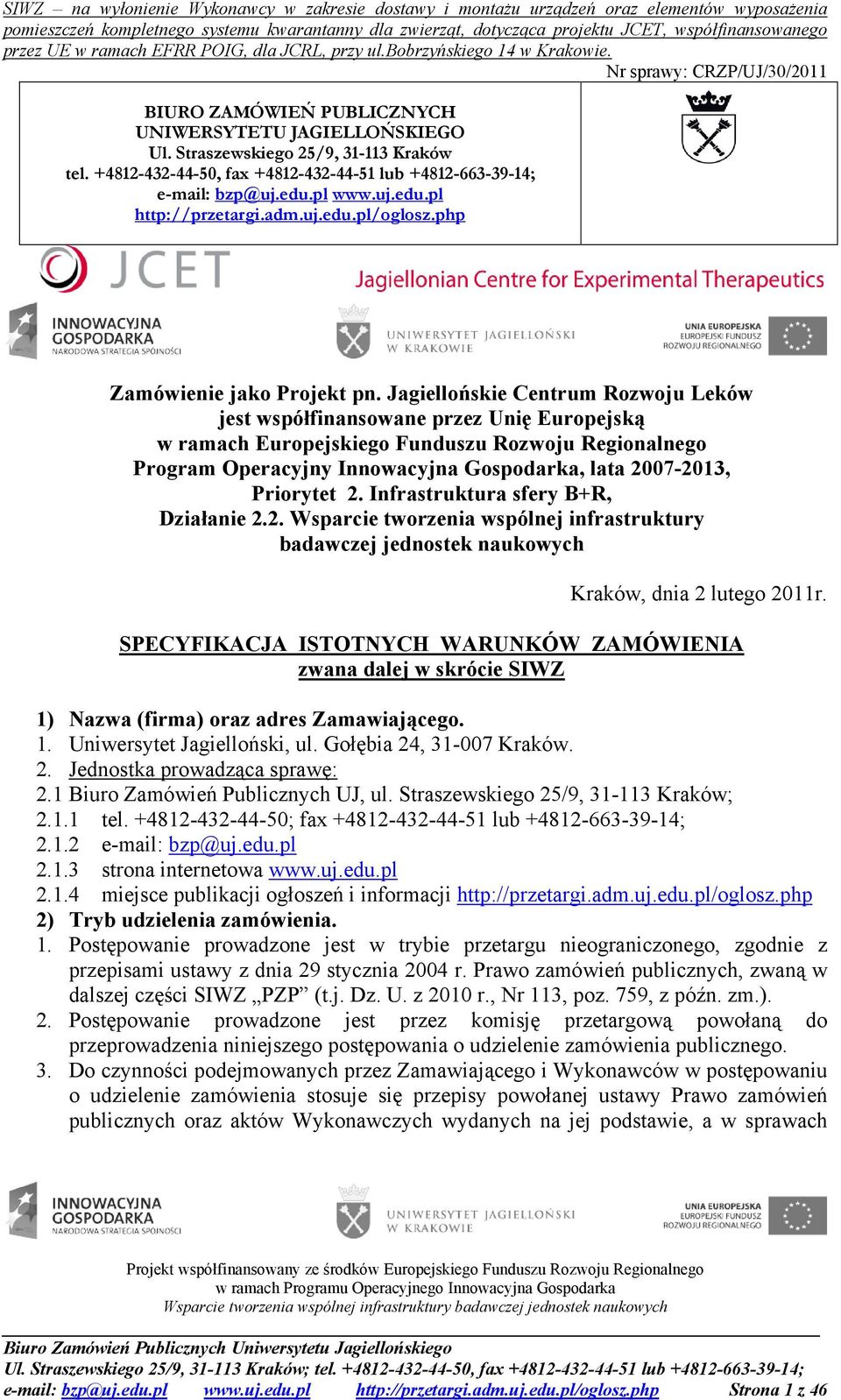 Jagiellońskie Centrum Rozwoju Leków jest współfinansowane przez Unię Europejską w ramach Europejskiego Funduszu Rozwoju Regionalnego Program Operacyjny Innowacyjna Gospodarka, lata 2007-2013,