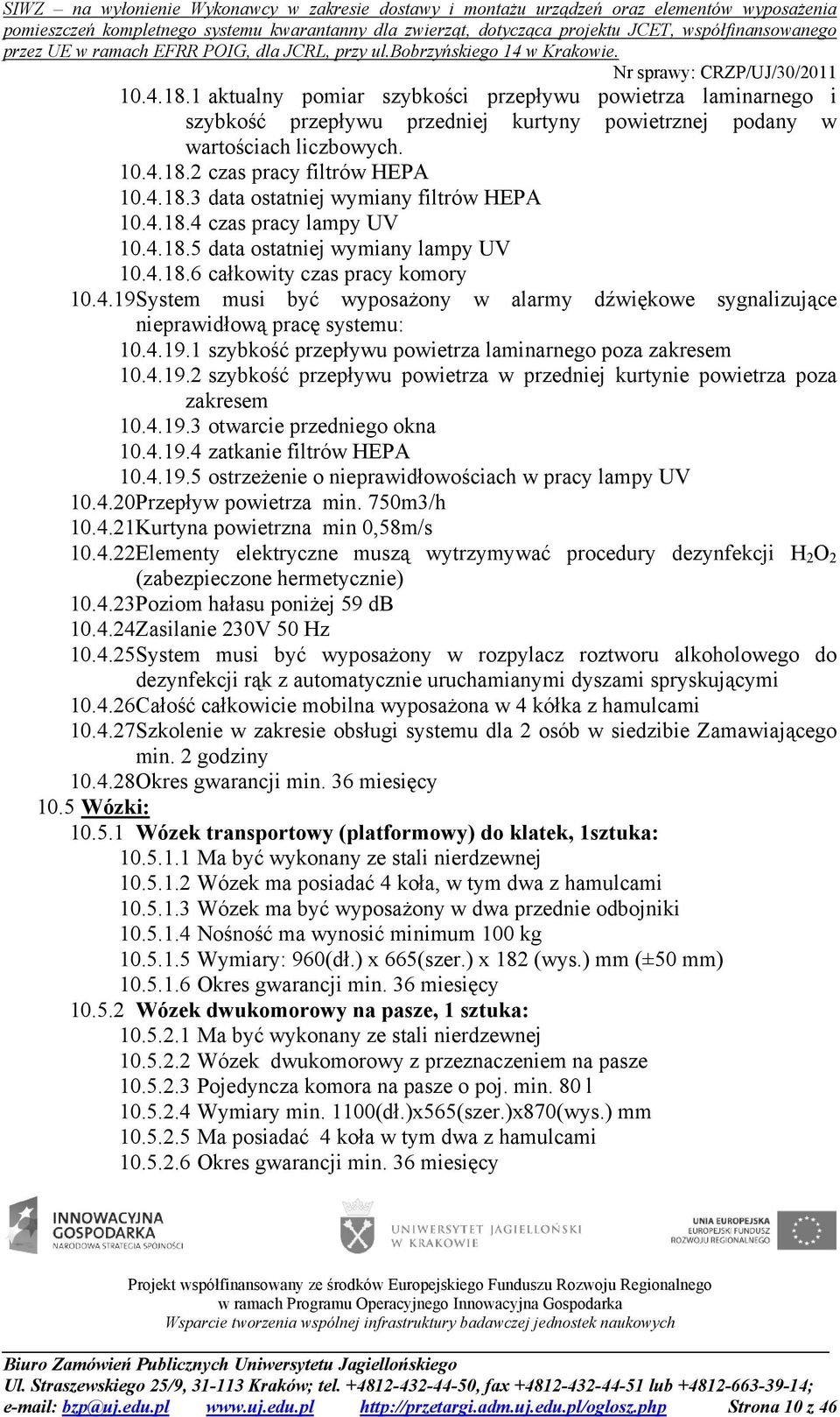 4.19.1 szybkość przepływu powietrza laminarnego poza zakresem 10.4.19.2 szybkość przepływu powietrza w przedniej kurtynie powietrza poza zakresem 10.4.19.3 otwarcie przedniego okna 10.4.19.4 zatkanie filtrów HEPA 10.