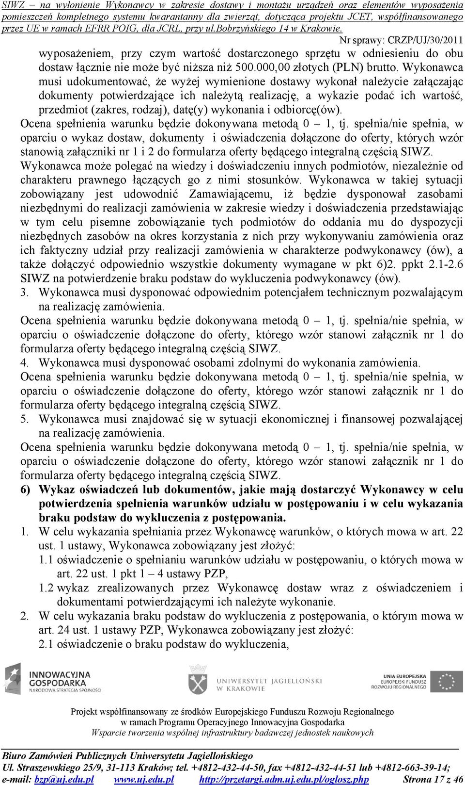 datę(y) wykonania i odbiorcę(ów). Ocena spełnienia warunku będzie dokonywana metodą 0 1, tj.