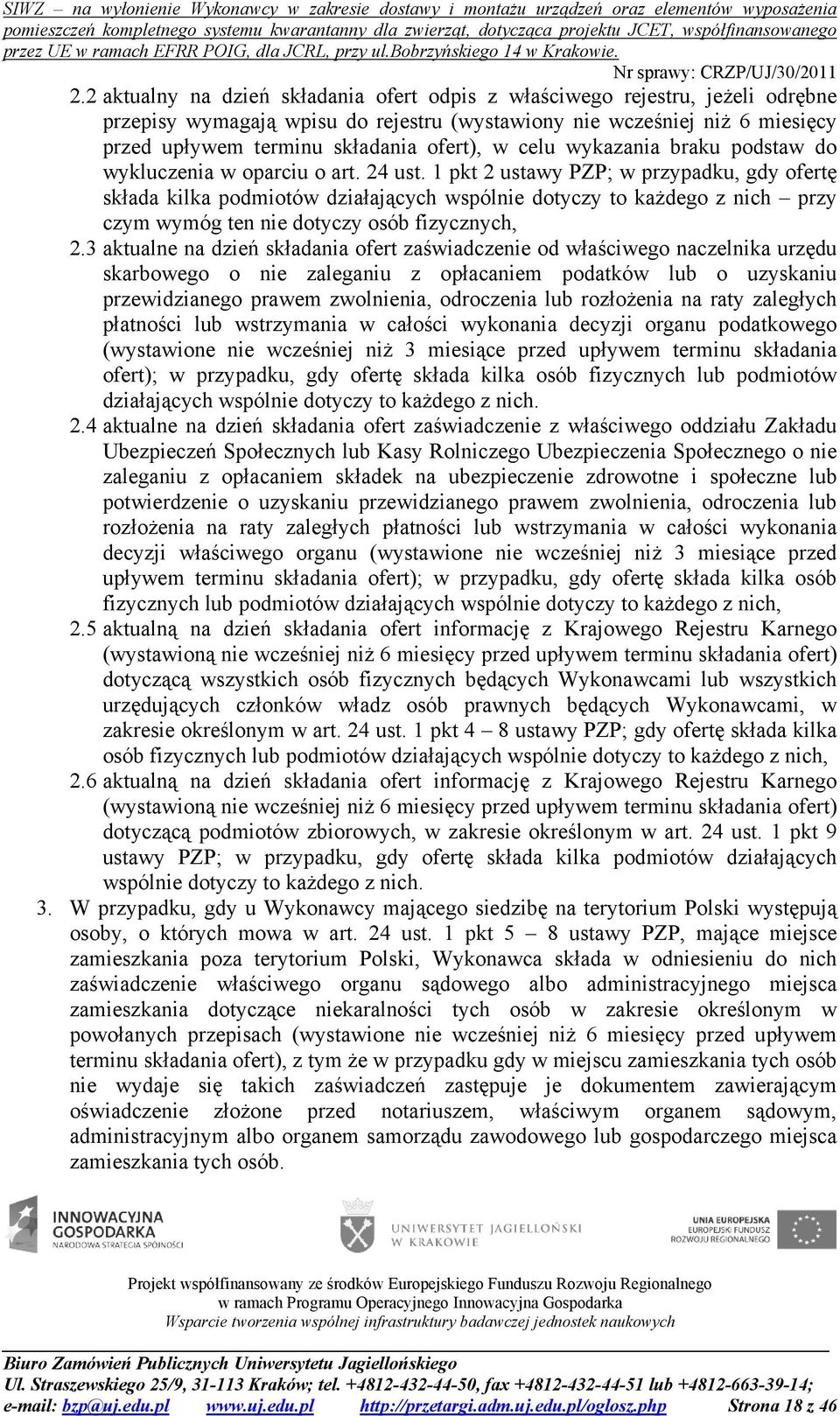 1 pkt 2 ustawy PZP; w przypadku, gdy ofertę składa kilka podmiotów działających wspólnie dotyczy to każdego z nich przy czym wymóg ten nie dotyczy osób fizycznych, 2.