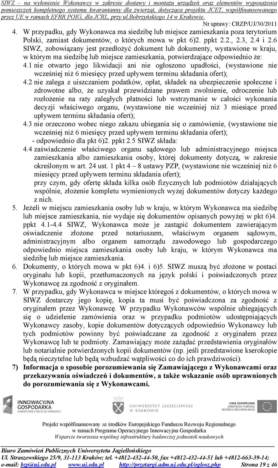 1 nie otwarto jego likwidacji ani nie ogłoszono upadłości, (wystawione nie wcześniej niż 6 miesięcy przed upływem terminu składania ofert); 4.