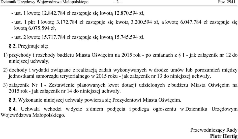 kwotę 15.717.784 zł zastępuje się kwotą 15.745.594 zł. 2.