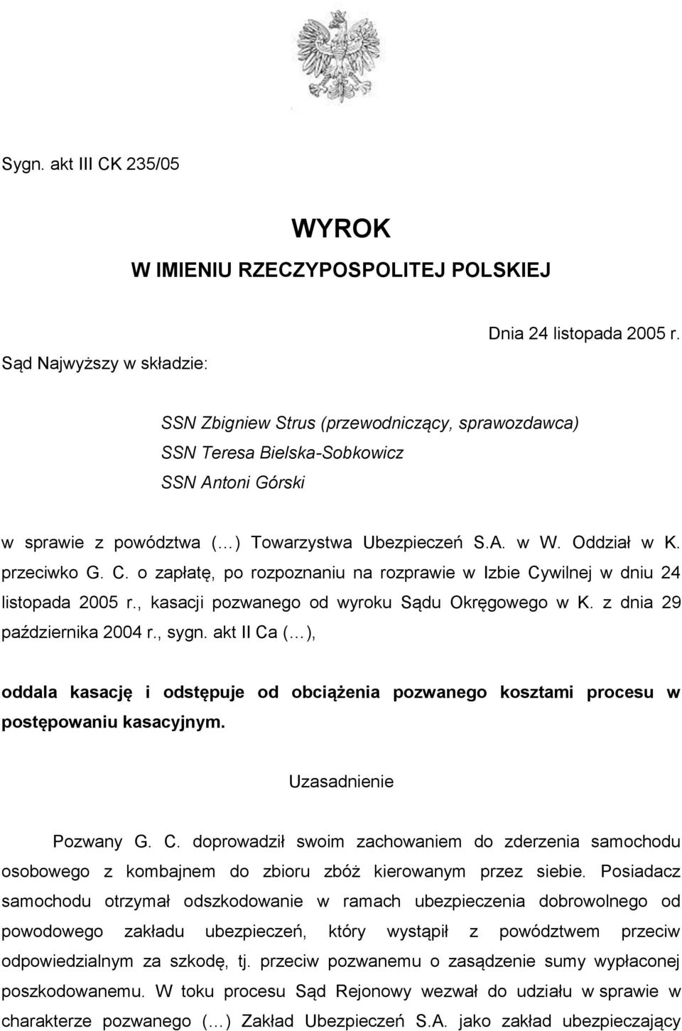 o zapłatę, po rozpoznaniu na rozprawie w Izbie Cywilnej w dniu 24 listopada 2005 r., kasacji pozwanego od wyroku Sądu Okręgowego w K. z dnia 29 października 2004 r., sygn.