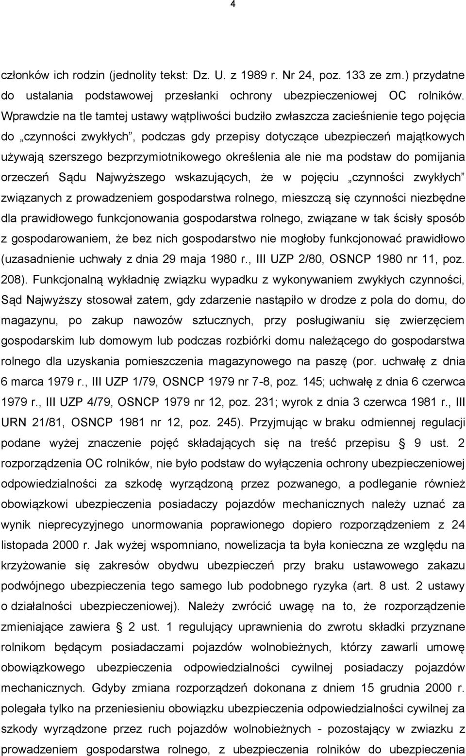 bezprzymiotnikowego określenia ale nie ma podstaw do pomijania orzeczeń Sądu Najwyższego wskazujących, że w pojęciu czynności zwykłych związanych z prowadzeniem gospodarstwa rolnego, mieszczą się