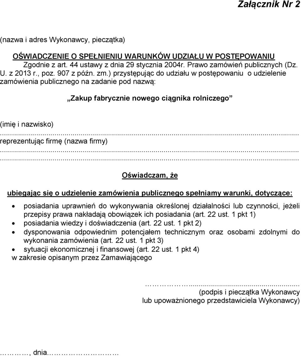 ) przystępując do udziału w postępowaniu o udzielenie zamówienia publicznego na zadanie pod nazwą: Zakup fabrycznie nowego ciągnika rolniczego (imię i nazwisko) reprezentując firmę (nazwa firmy)