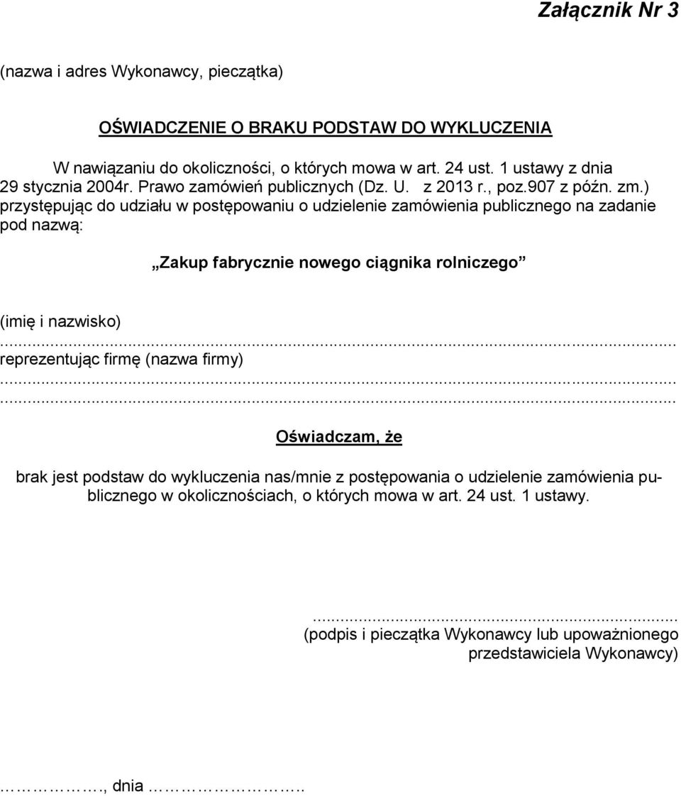 ) przystępując do udziału w postępowaniu o udzielenie zamówienia publicznego na zadanie pod nazwą: Zakup fabrycznie nowego ciągnika rolniczego (imię i nazwisko) reprezentując