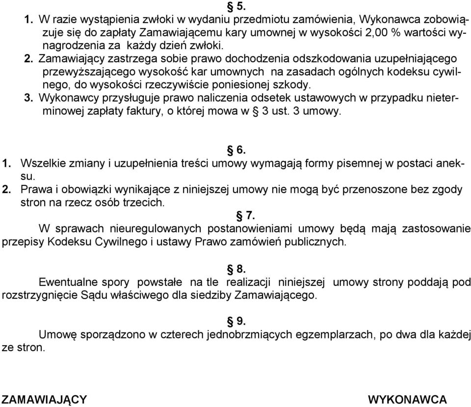 Zamawiający zastrzega sobie prawo dochodzenia odszkodowania uzupełniającego przewyższającego wysokość kar umownych na zasadach ogólnych kodeksu cywilnego, do wysokości rzeczywiście poniesionej szkody.