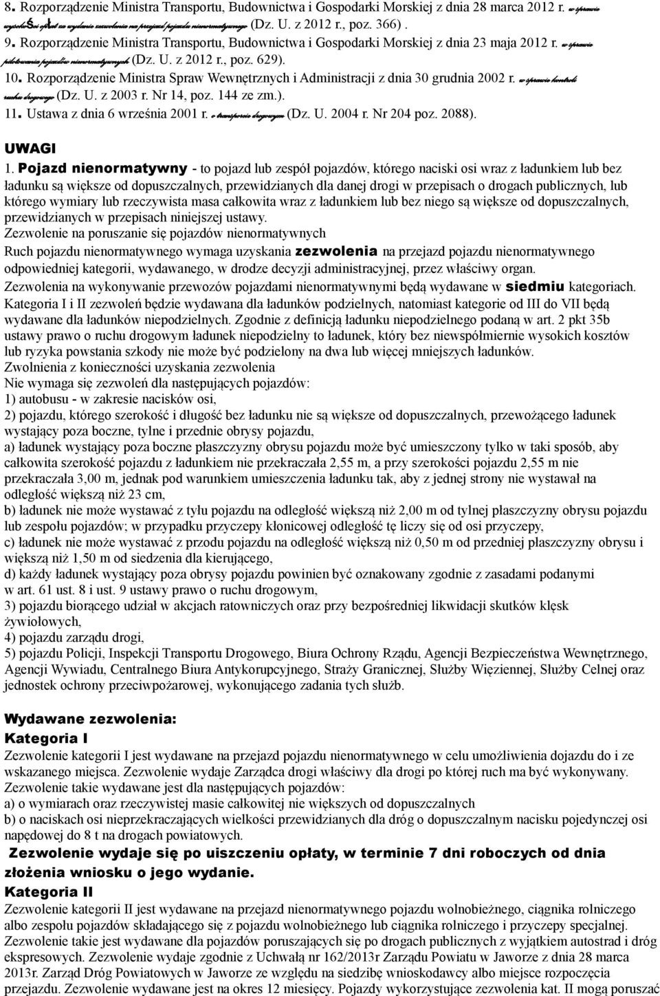 Rozporządzenie Ministra Spraw Wewnętrznych i Administracji z dnia 30 grudnia 2002 r. w sprawie kontroli ruchu drogowego (Dz. U. z 2003 r. Nr 14, poz. 144 ze zm.). 11. Ustawa z dnia 6 września 2001 r.