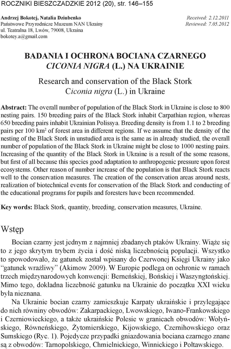 ) in Ukraine Abstract: The overall number of population of the Black Stork in Ukraine is close to 800 nesting pairs.