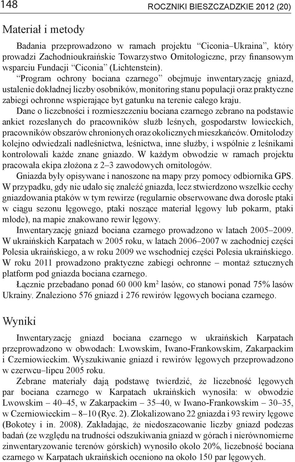 Program ochrony bociana czarnego obejmuje inwentaryzację gniazd, ustalenie dokładnej liczby osobników, monitoring stanu populacji oraz praktyczne zabiegi ochronne wspierające byt gatunku na terenie