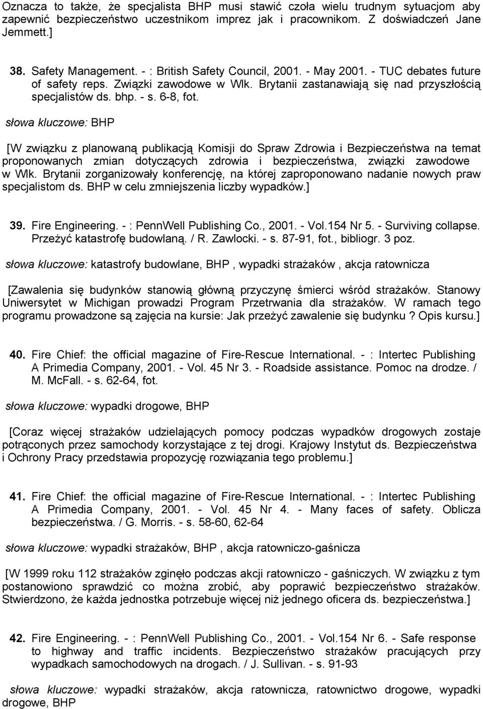 słowa kluczowe: BHP [W związku z planowaną publikacją Komisji do Spraw Zdrowia i Bezpieczeństwa na temat proponowanych zmian dotyczących zdrowia i bezpieczeństwa, związki zawodowe w Wlk.